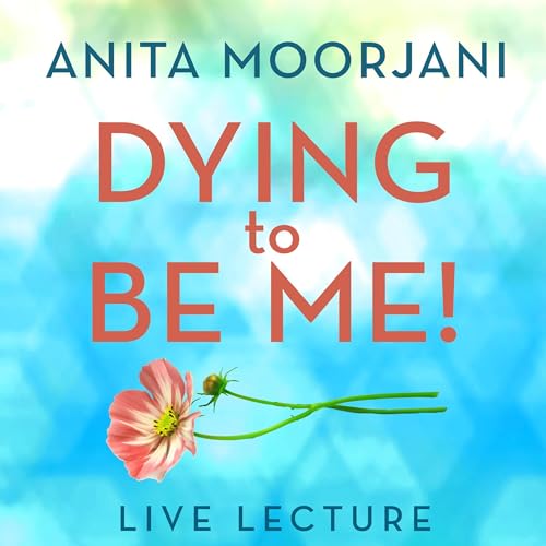 Dying to Be Me! Live Lecture By Anita Moorjani